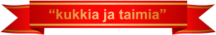 “kukkia ja taimia”
